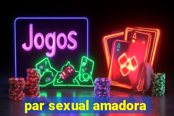 par sexual amadora